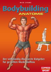 Bodybuilding Anatomie - Der vollständig illustrierte Ratgeber für gezielten Muskelaufbau