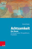 Ursula Baatz: Achtsamkeit: Der Boom – Hintergründe, Perspektiven, Praktiken 