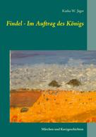 Katka W. Jäger: Findel - Im Auftrag des Königs 
