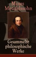 Moses Mendelssohn: Gesammelte philosophische Werke 