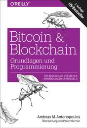 Bitcoin & Blockchain - Grundlagen und Programmierung - Die Blockchain verstehen, Anwendungen entwickeln