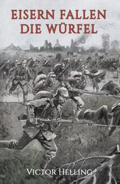 Eisern fallen die Würfel - Roman aus dem Weltkriege 1914