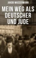 Jakob Wassermann: Mein Weg als Deutscher und Jude 