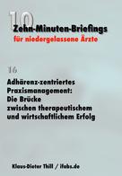 Klaus-Dieter Thill: Adhärenz-zentriertes Praxismanagement: Die Brücke zwischen therapeutischem und wirtschaftlichem Erfolg 