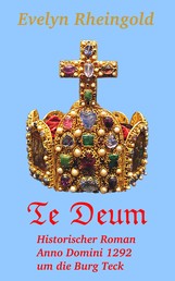 Te Deum - Historischer Roman Anno Domini 1292 um die Burg Teck