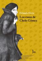 Orlando Ortiz: Los casos de Chelo Gómez 