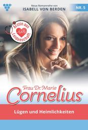Frau Dr. Marie Cornelius 5 – Familienroman - Lügen und Heimlichkeiten