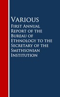 Various: First Annual Report of the Bureau of Ethnology to the Secretary of the Smithsonian Institution 