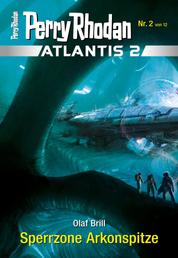 Atlantis 2 / 2: Sperrzone Arkonspitze - Miniserie