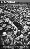 A. F. Pollard: A Short History of the Great War 