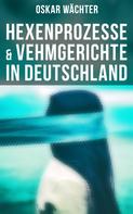 Oskar Wächter: Hexenprozesse & Vehmgerichte in Deutschland 