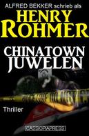 Alfred Bekker: Henry Rohmer Thriller - Chinatown-Juwelen 