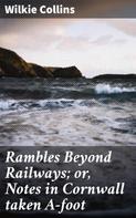 Wilkie Collins: Rambles Beyond Railways; or, Notes in Cornwall taken A-foot 