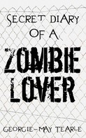 Georgie-May Tearle: Secret Diary of a Zombie Lover 