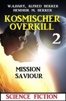 Alfred Bekker: Mission Saviour: Kosmischer Overkill 2 