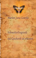 Marion Jana Goeritz: "Schmetterlingszeit: ein Geschenk ist erkannt" 
