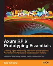 Axure RP 6 Prototyping Essentials - Creating highly compelling, interactive prototypes with Axure that will impress and excite decision makers with this book and ebook