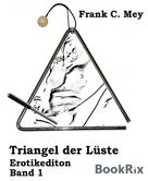 Frank C. Mey: Triangel der Lüste - Band 1 