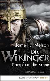 Die Wikinger - Kampf um die Krone - Historischer Roman
