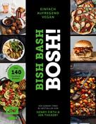Henry Firth: Bish Bash Bosh! einfach – aufregend – vegan – Der Sunday-Times-#1-Bestseller ★★★★