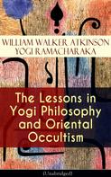 William Walker Atkinson: The Lessons in Yogi Philosophy and Oriental Occultism (Unabridged) 
