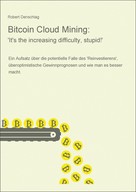 Robert Denschlag: Bitcoin Cloud Mining: 'It's the increasing difficulty, stupid!' 