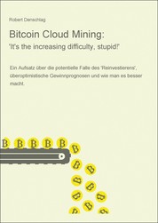Bitcoin Cloud Mining: 'It's the increasing difficulty, stupid!' - Ein Aufsatz über die potentielle Falle des 'Reinvestierens', überoptimistische Gewinnprognosen und wie man es besser macht.