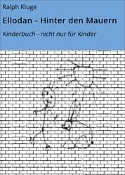Ellodan - Hinter den Mauern - Kinderbuch - nicht nur für Kinder
