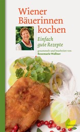 Wiener Bäuerinnen kochen - Einfach gute Rezepte