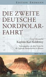 Die Zweite Deutsche Nordpolarfahrt - Unter Führung des Kapitän Koldewey. 1869 - 1870