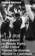United Nations: Third Report on Human Rights of the United Nations Verification Mission in Guatemala 