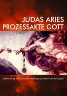 Judas Aries: Prozessakte Gott 