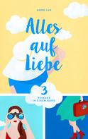 Anne Lux: Alles auf Liebe: Drei Romane in einem Band ★★★★