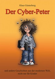 Der Cyber- Peter - und andere Geschichten aus der modernen Welt, nicht nur für Kinder.