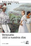 Rafael Arráiz Lucca: Venezuela: 1830 a nuestros días 