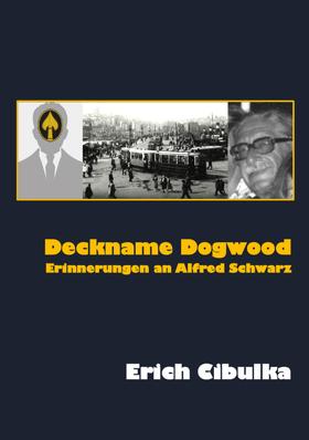 Deckname Dogwood. Erinnerungen an Alfred Schwarz