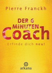 Der 6-Minuten-Coach - Erfinde dich neu