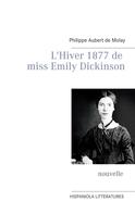 Philippe Aubert de Molay: L'Hiver 1877 de miss Emily Dickinson 