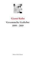 Gianni Kuhn: Gesammelte Gedichte 1999-2019 
