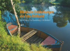Märkische Entdeckungen - ein Fotobildband Bd.1