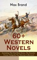 Max Brand: 60+ Western Novels by Max Brand (Including The Dan Barry Series, The Ronicky Doone Trilogy & The Silvertip Collection) 