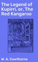 W. A. Cawthorne: The Legend of Kupirri, or, The Red Kangaroo 