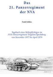 Das 21. Panzerregiment der NVA - Tagebuch eines Wehrpflichtigen im NVA- Panzerregiment Torgelow - Spechtberg von November 1977 bis April 1979