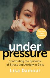 Under Pressure - Confronting the Epidemic of Stress and Anxiety in Girls