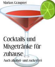 Cocktails und Mixgetränke für zuhause - Auch alkohol- und zuckerfrei