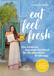 Eat Feel Fresh - Das moderne Ayurveda- Kochbuch für die pflanzliche Ernährung