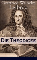 Gottfried Wilhelm Leibniz: Die Theodicee 