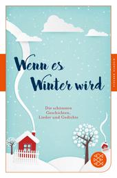 Wenn es Winter wird - Die schönsten Geschichten, Lieder und Gedichte