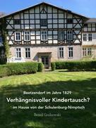Bernd Dr. Grabowski: Beetzendorf im Jahre 1829 – Verhängnisvoller Kindertausch? im Hause von der Schulenburg-Nimptsch 