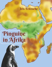 Pinguine in Afrika - von Rückstoßenten, Löwenschweinen, Pinguinen, Geistern, Riesen, diebischen Gesellen und mehr